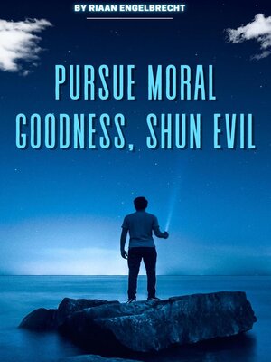 cover image of Pursue Moral Goodness, Shun Evil